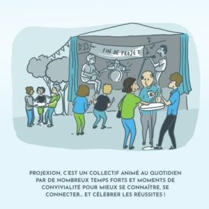 Projexion , c’est un collectif animé au quotidien par de nombreux temps forts et moments de convivialité pour mieux se connaitre, se connecter et célébrer les réussites